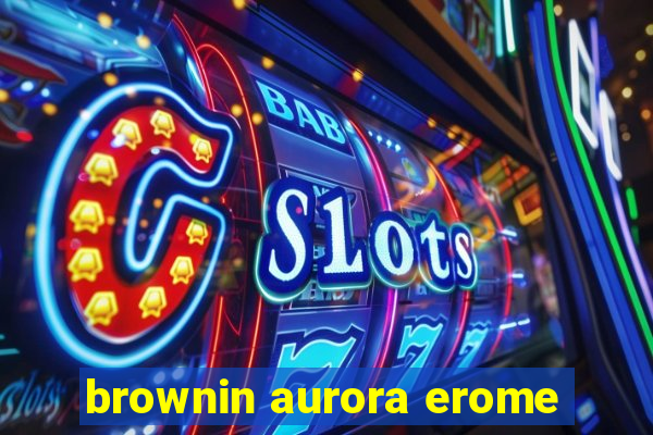 brownin aurora erome